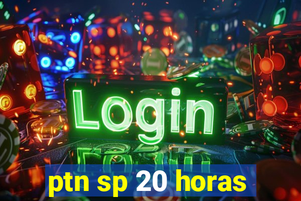 ptn sp 20 horas